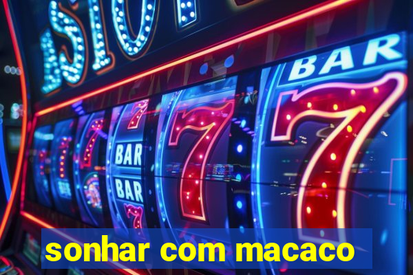 sonhar com macaco